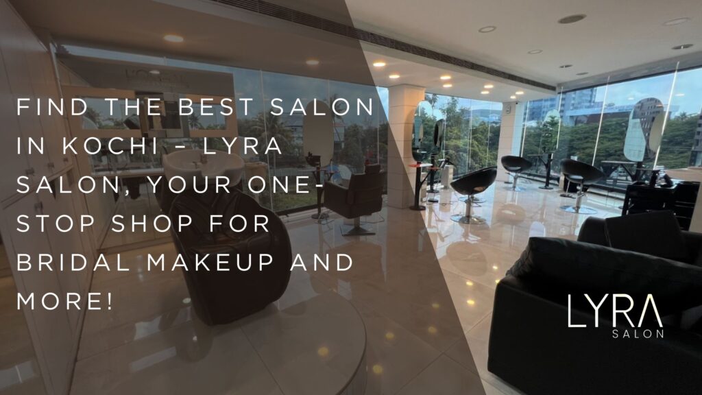 Find the Best Salon in Kochi - Lyra Salon Your One - Stop Shop for Bridal Makeup and More!