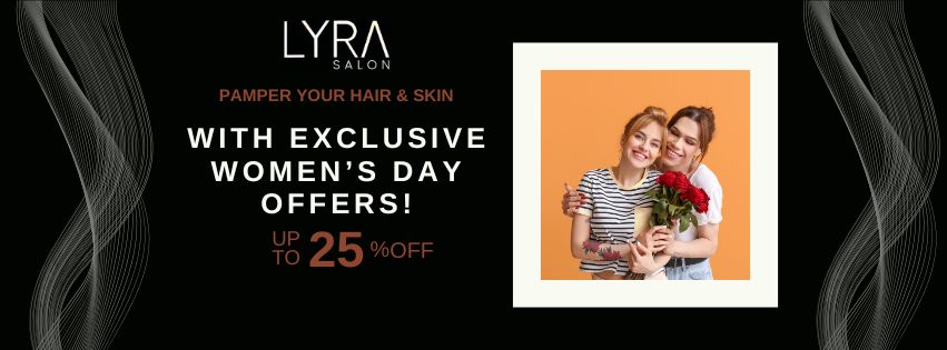 Exclusive Women's Day offer at Lyra Salon. Upto 25% Off